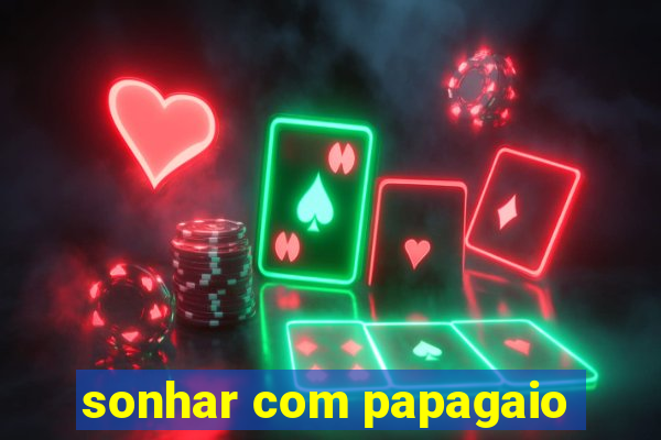 sonhar com papagaio
